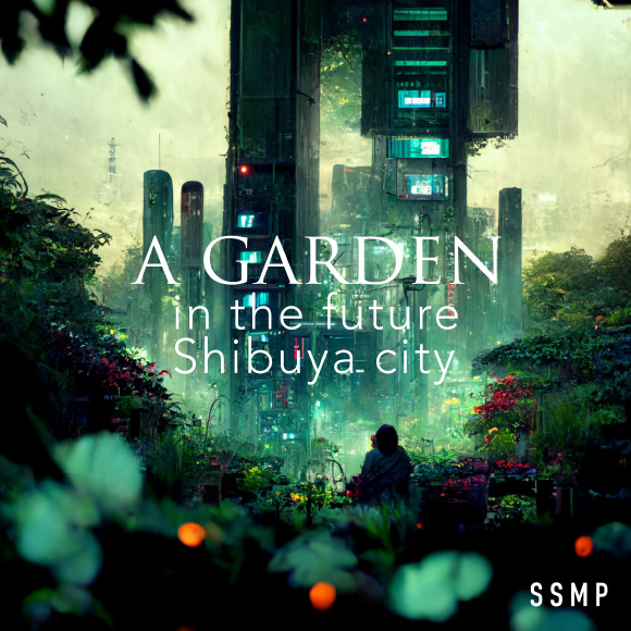 A GARDEN in the future Shibuya city
